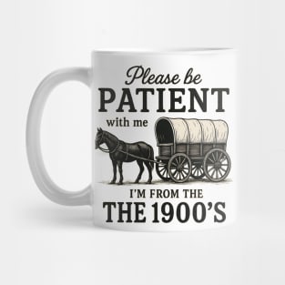 Please Be Patient with Me I'm From the 1900s vintage trendy Mug
